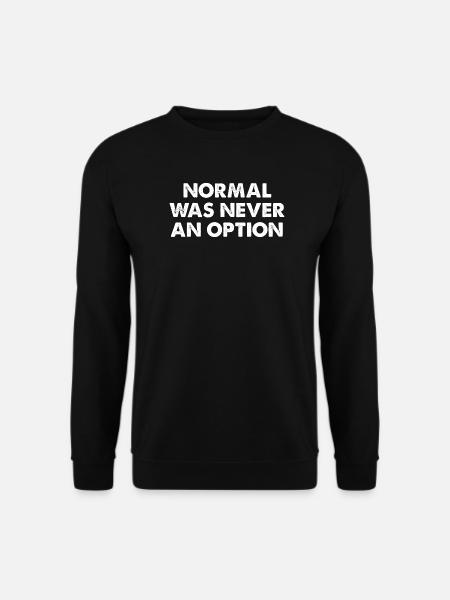 Normal Was Never An Option - Unisex Sweatshirt - black