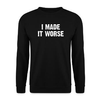 I Made It Worse - Unisex Sweatshirt - black - Front - Alina (178cm) & Michal (187cm)