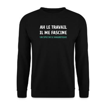 Ah le Travail il me fascine un spectacle magnifiqu - Sweat-shirt Unisexe - noir - Devant - Alina (178cm) & Michal (187cm)