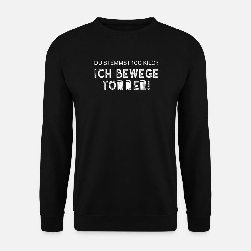 Ich bewege Tonnen - Müllfahrer/Müllabfuhr/Müllmann - Unisex Pullover - Schwarz