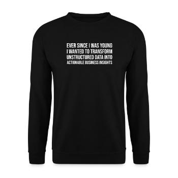  Ever Since I Was Young I Wanted To Transform Data - Unisex Sweatshirt - black - Front - Alina (178cm) & Michal (187cm)