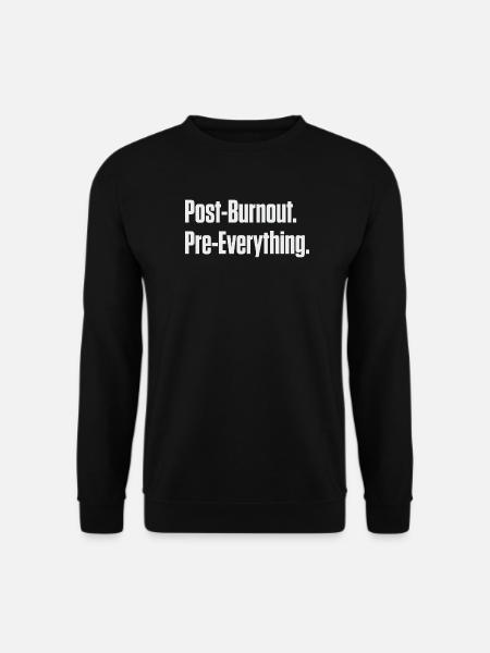 Post-Burnout Pre-Everything - Unisex Sweatshirt - black
