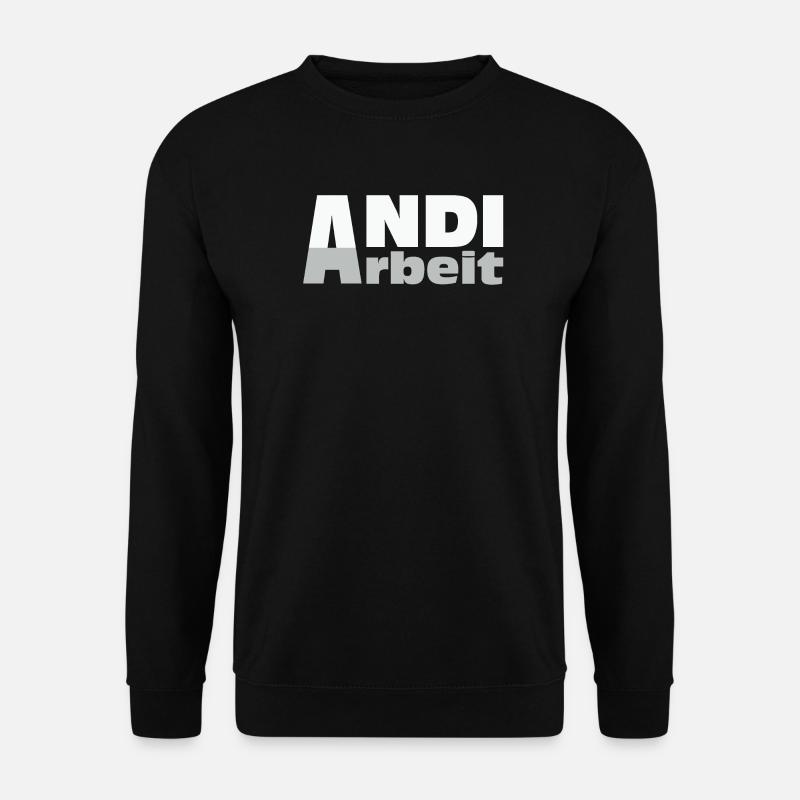 Andi Arbeit - An die Arbeit, Andreas, Andi, Andrea - Unisex Pullover - Schwarz