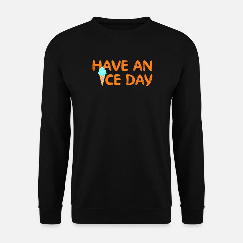 Have a nice Day Eis coole Sprüche Waffel Eiscreme - Unisex Pullover - Schwarz