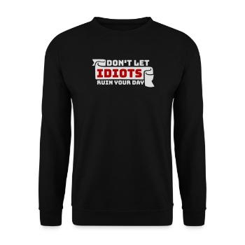 Don't Let Idiots Ruin Your Day Lustig Sarkastisch - Unisex Pullover - Schwarz - Vorne - Alina (178cm) & Michal (187cm)
