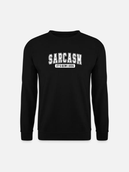 Sarcasm – It’s How I Hug | Lustiger Spruch für Sar - Unisex Pullover - Schwarz