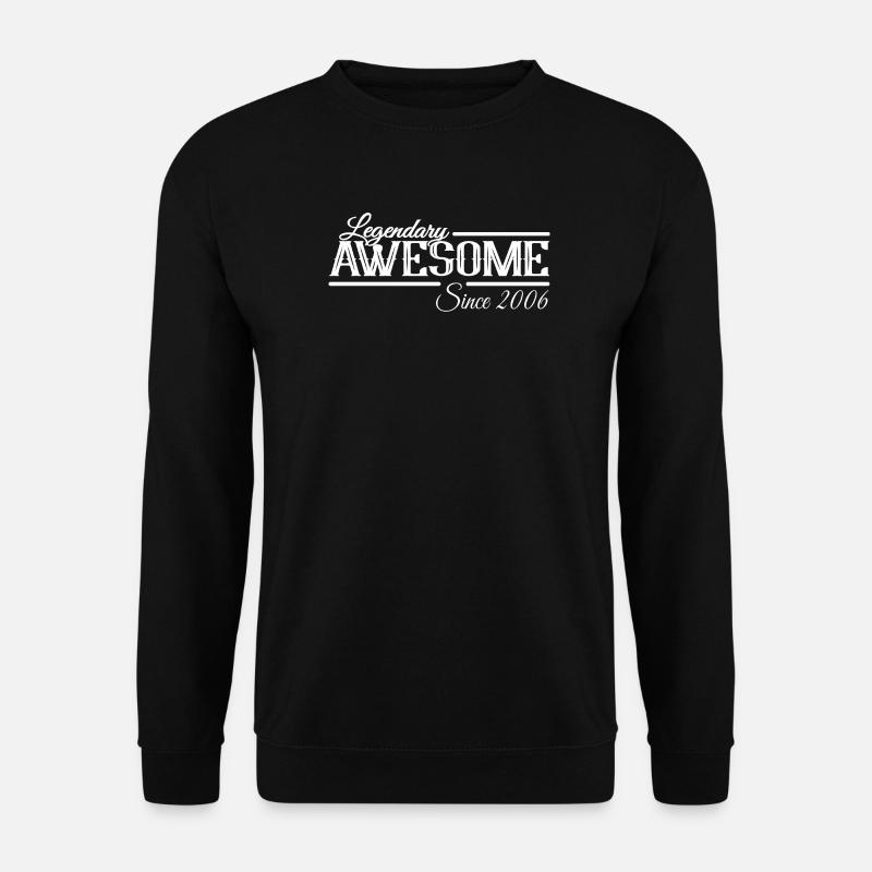 Legendary and Awesome since 2006 - Unisex Sweatshirt - black