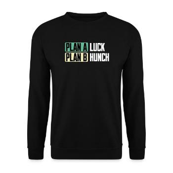 Plan A Luck Plan B Hunch Lustiger Spruch - Unisex Pullover - Schwarz - Vorne - Alina (178cm) & Michal (187cm)