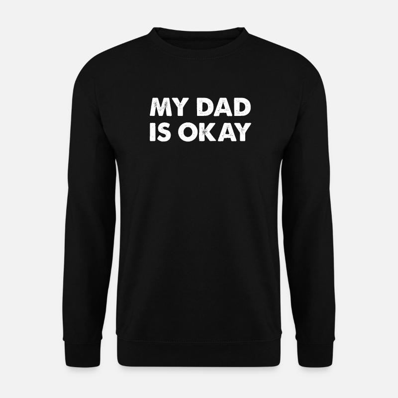 My Dad Is Okay - Unisex Sweatshirt - black