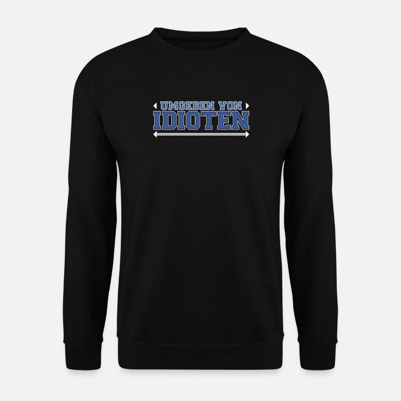 Surrounded by idiots - Unisex Sweatshirt - black