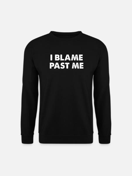 I Blame Past Me - Unisex Sweatshirt - black