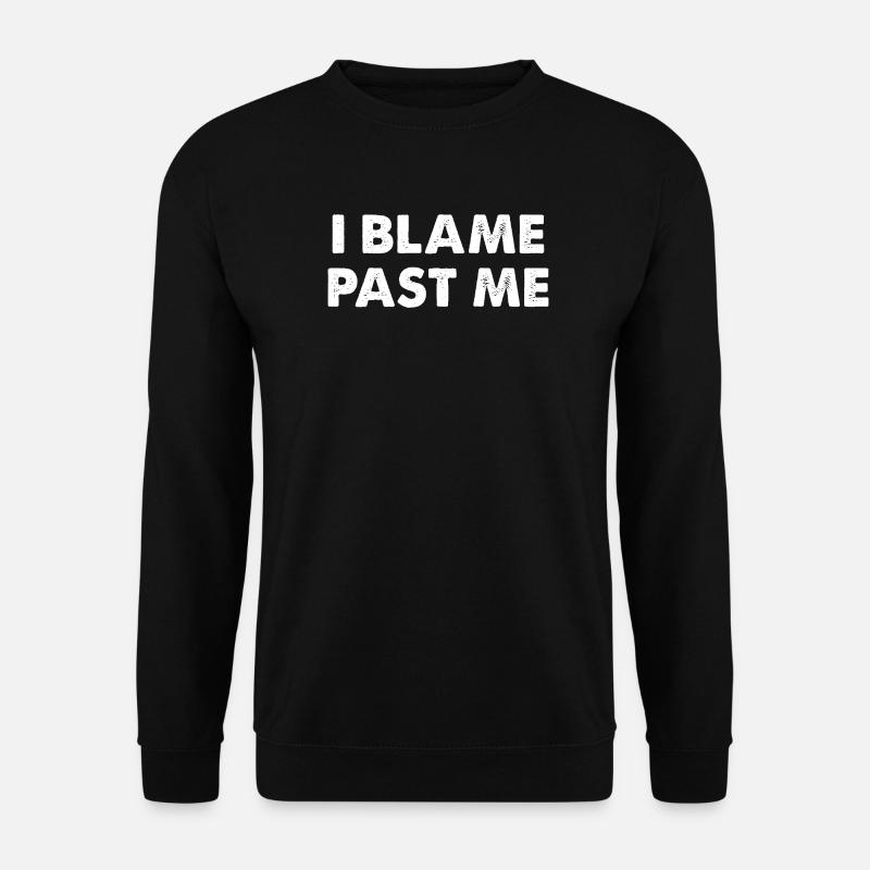 I Blame Past Me - Unisex Sweatshirt - black