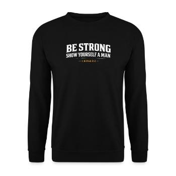 Be Strong Show Yourself A Man 1 Kings Christian  - Unisex Sweatshirt - black - Front - Alina (178cm) & Michal (187cm)