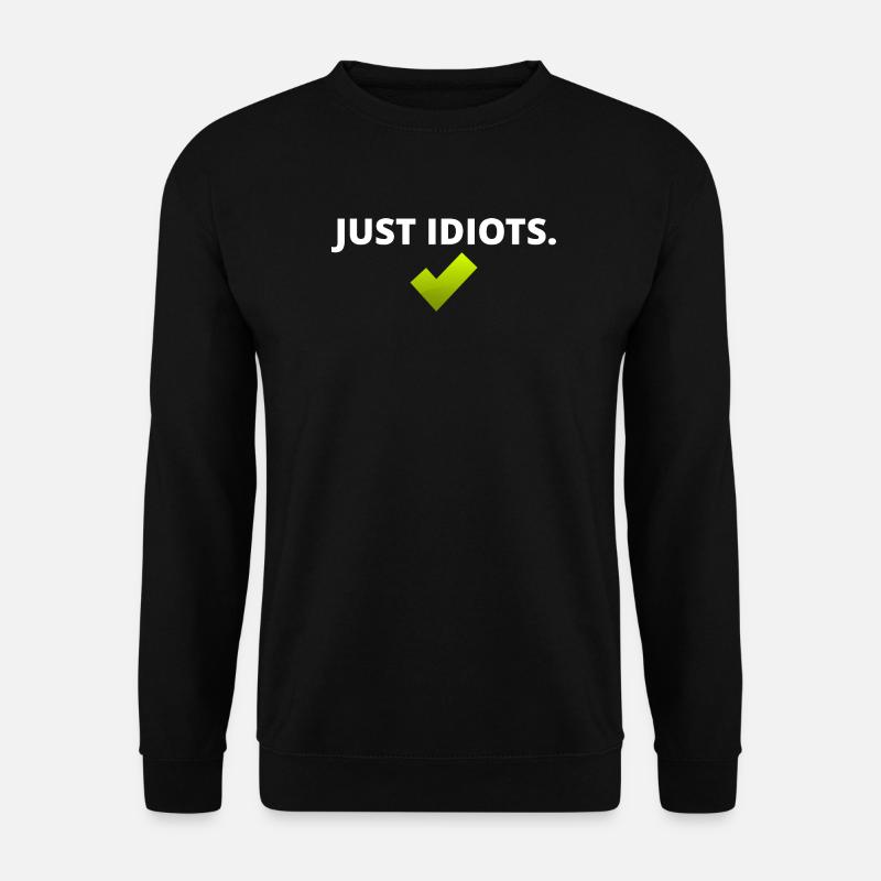 Conception juste idiote - Sweat-shirt Unisexe - noir