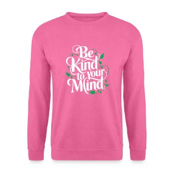 Seien Sie freundlich zu Ihrem Verstand Bewusstsein für psychische Gesundheit - Unisex Pullover - Pink - Vorne