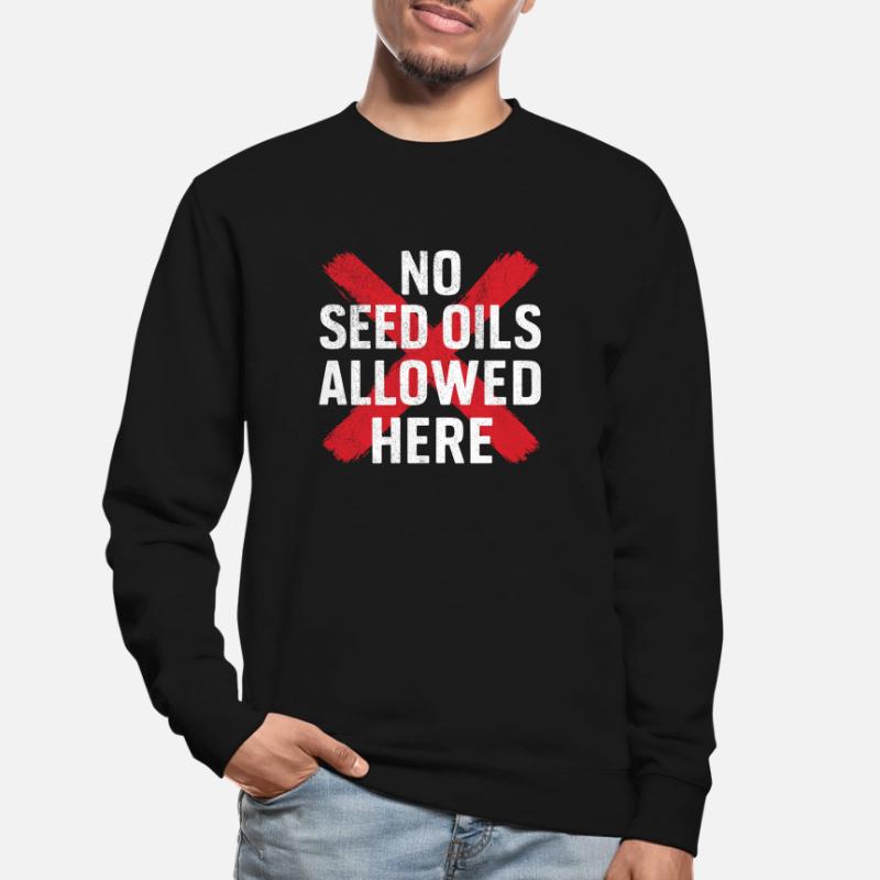 Anti Seed Oils Hate Vegetable Oils Hat Seed Oils Unisex Sweatshirt