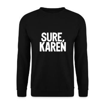 Sure Karen Funny Karen Meme Sarcasm - Unisex Sweatshirt - black - Front - Alina (178cm) & Michal (187cm)