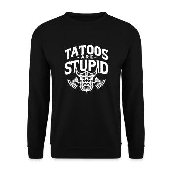 Funny Tattoos Are Stupid Sarcastic Inked Tattoed - Unisex Sweatshirt - black - Front - Alina (178cm) & Michal (187cm)