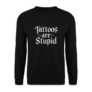 Funny Tattoos Are Stupid Sarcastic Inked Tattoed - Unisex Sweatshirt - black - Front - Alina (178cm) & Michal (187cm)