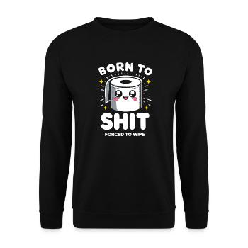 Born to Shit Forced To Wipe Toilet Paper Poop Boys - Unisex Sweatshirt - black - Front - Alina (178cm) & Michal (187cm)