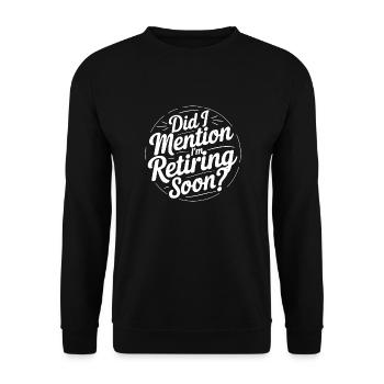 Habe ich schon erwähnt, dass ich bald in Rente gehe? Lustiger Ruhestand - Unisex Pullover - Schwarz - Vorne - Alina (178cm) & Michal (187cm)