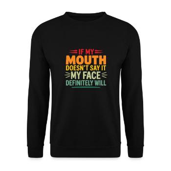 If My Mouth Doesn't Say It My Face Will - Unisex Sweatshirt - black - Front - Alina (178cm) & Michal (187cm)