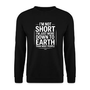 I'm not short I'm just more down to earth than - Unisex Sweatshirt - black - Front - Alina (178cm) & Michal (187cm)