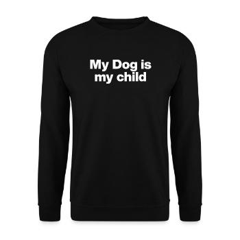 MY DOG IS MY CHILD! DOGMOM DOGDAD DOG LOVE - Unisex Sweatshirt - black - Front - Alina (178cm) & Michal (187cm)