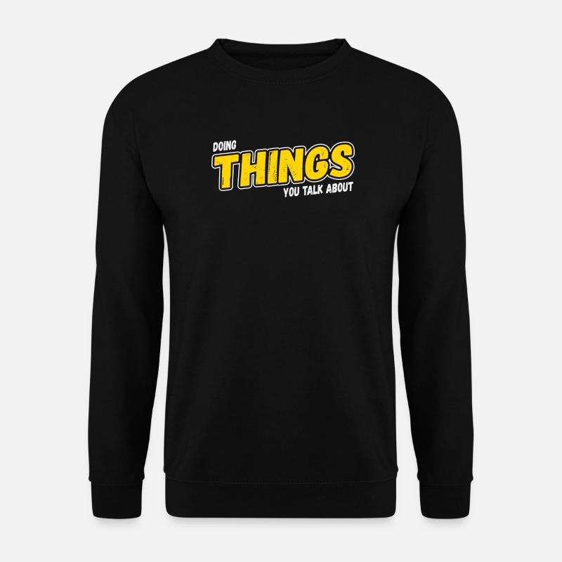 Doing Things You Talk About - Unisex Pullover - Schwarz