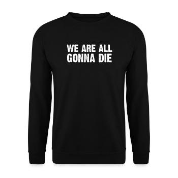 We are all gonna die design - Unisex Sweatshirt - black - Front - Alina (178cm) & Michal (187cm)