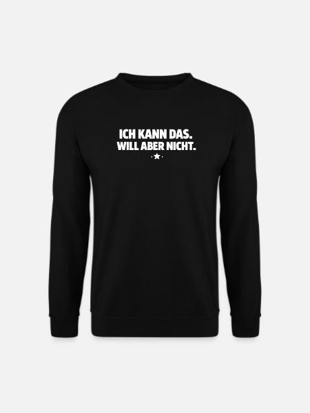 Ich kann das, will aber nicht - Unisex Pullover - Schwarz