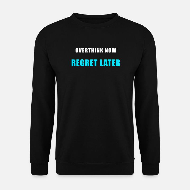 Overthink Now Regret Later – Funny Shirt - Unisex Sweatshirt - black