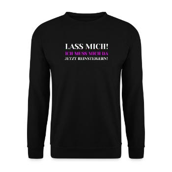 Lass mich Ich muss mich da jetzt reinsteigern - Unisex Pullover - Schwarz - Vorne - Alina (178cm) & Michal (187cm)