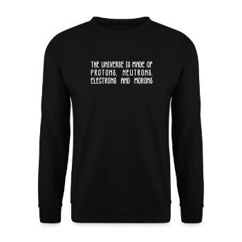 Universe Protons Neutrons Morons Tee - Unisex Sweatshirt - black - Front - Alina (178cm) & Michal (187cm)