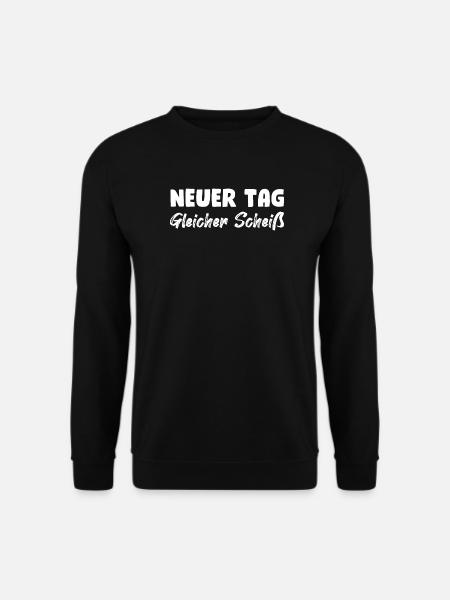Neuer Tag, gleicher Scheiß - Unisex Pullover - Schwarz