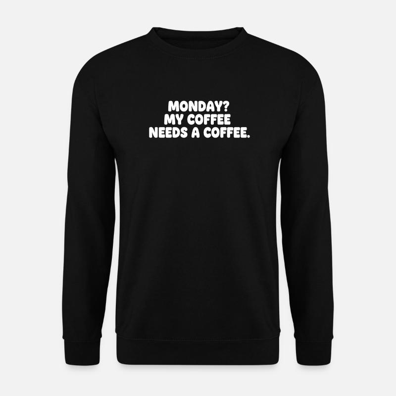 Monday: Coffee needs coffee - Unisex Sweatshirt - black