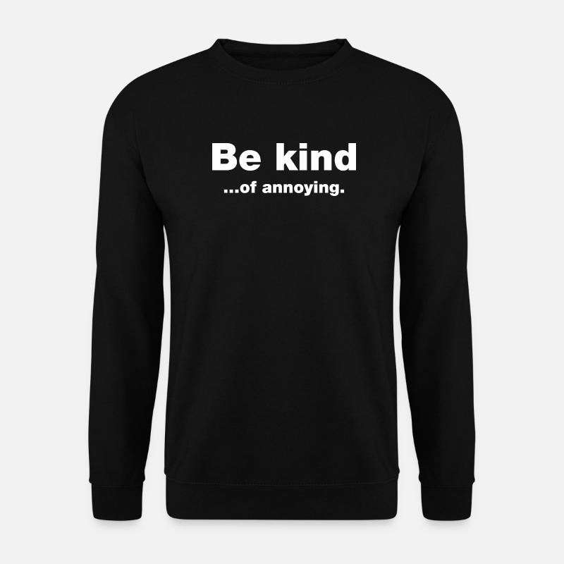 Be kind...of annoying - Unisex Sweatshirt - black