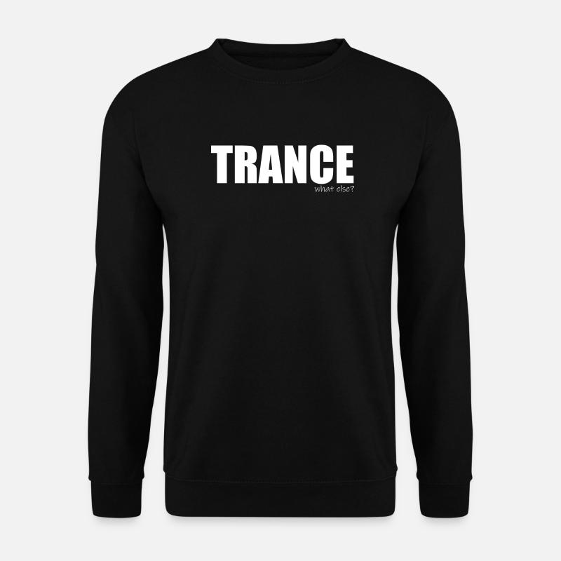Trance - what else? - Unisex Sweatshirt - black