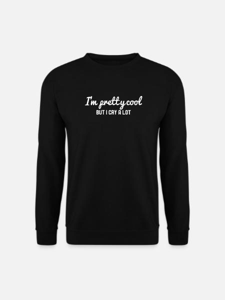 Je suis plutôt cool mais je pleure beaucoup - Sweat-shirt Unisexe - noir