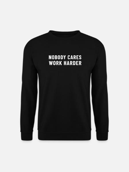 Nobody Cares, Work Harder - Unisex Sweatshirt - black