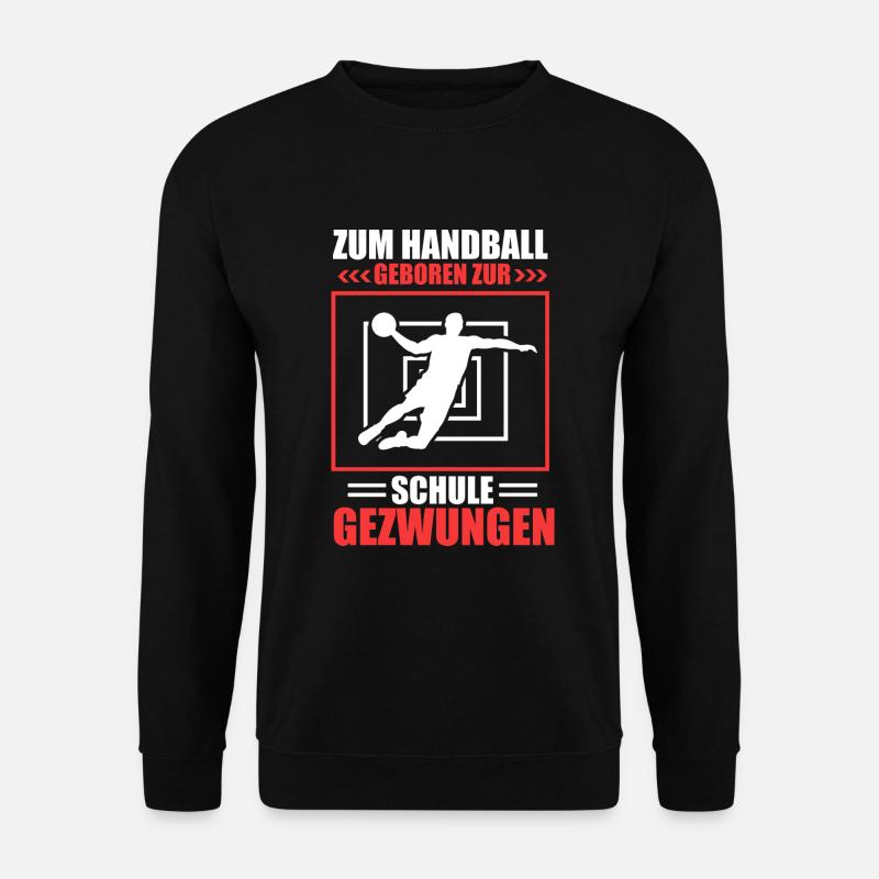 Zum Handball geboren zur Schule gezwungen - Unisex Pullover - Schwarz