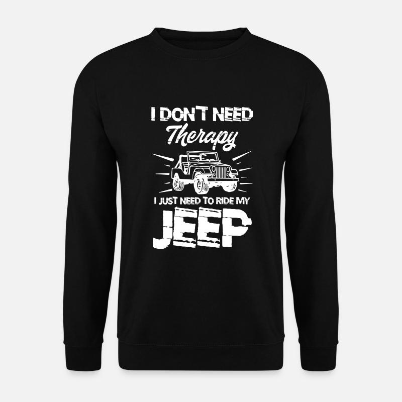 I Don t Need Therapy I Just Need to My Ride Jeep - Unisex Pullover - Schwarz
