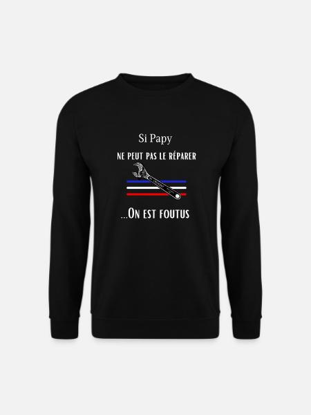 si papy ne peut pas le réparer on est foutus 2 - Sweat-shirt Unisexe - noir