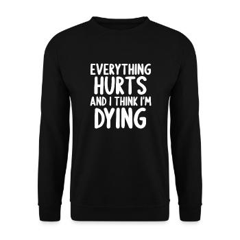 Everything Hurts And I Think I'm Dying - Unisex Sweatshirt - black - Front - Alina (178cm) & Michal (187cm)