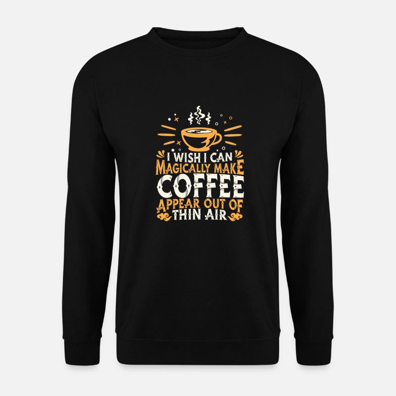 Coffee Coffee Drinker Coffee Lovers - Unisex Sweatshirt - black