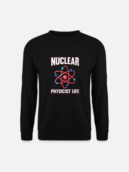 Physics Phyiker Nuclear Physics - Unisex Sweatshirt - black
