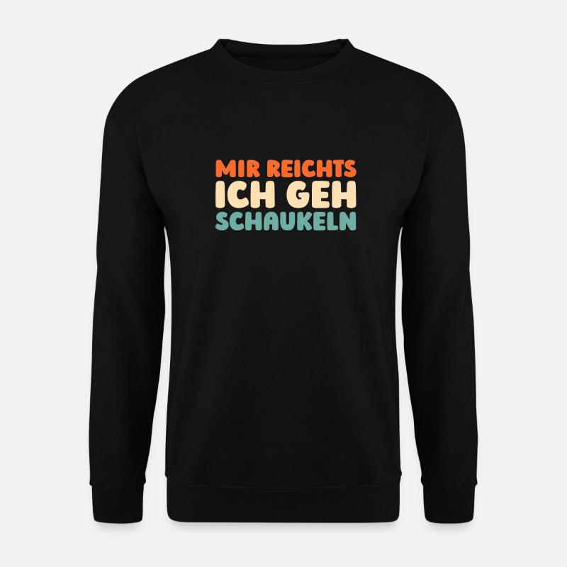 Schwarzer Humor Mir Reichts Ich Geh Schaukeln - Unisex Pullover - Schwarz
