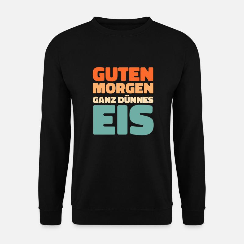 Schwarzer Humor Guten Morgen Ganz Dnnes Eis - Unisex Pullover - Schwarz