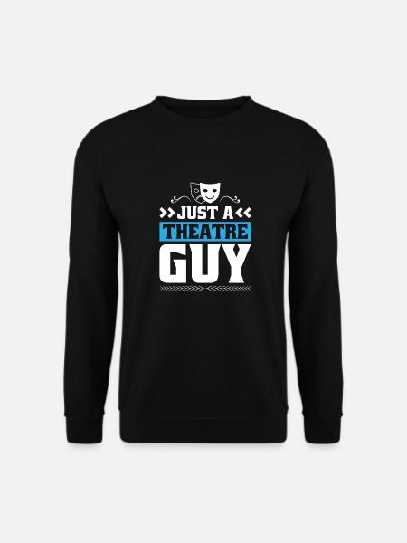 Theatre Actor Just A Theatre Guy - Unisex Sweatshirt - black