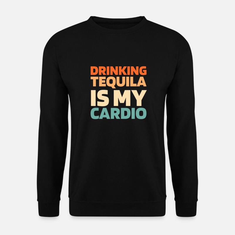 Tequila Funny Cardio Quote - Unisex Sweatshirt - black